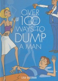 Over 100 Ways To Dump A Man