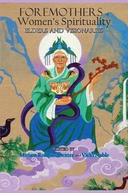 Foremothers of the Women's Spirituality Movement: Elders and Visionaries