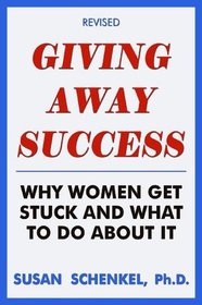 Giving Away Success: Why Women Get Stuck and What to Do About It