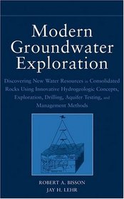 Modern Groundwater Exploration: Discovering New Water Resources in Consolidated Rocks Using Innovative Hydrogeologic: Concepts, Exploration, Drilling, Aquifer Testing and Management Methods