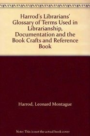 Harrod's Librarians' Glossary of Terms Used in Librarianship, Documentation and the Book Crafts and Reference Book