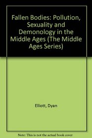 Fallen Bodies: Pollution, Sexuality, and Demonology in the Middle Ages (Middle Ages Series)