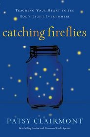 Catching Fireflies: Teaching Your Heart to See God's Light Everywhere