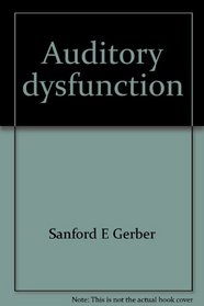 Auditory dysfunction: A text by and for audiologists