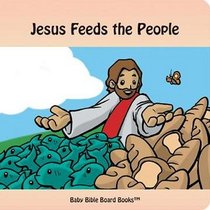 Jesus Feeds the People (Baby Bible Board Books Collection 1-Stories of Jesus)