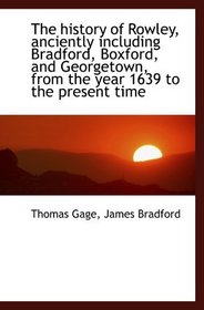 The history of Rowley, anciently including Bradford, Boxford, and Georgetown, from the year 1639 to