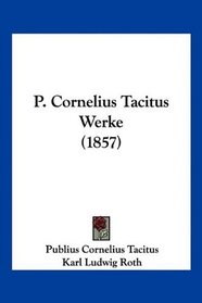 P. Cornelius Tacitus Werke (1857) (German Edition)