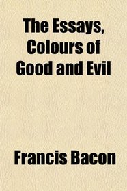 The Essays, Colours of Good and Evil