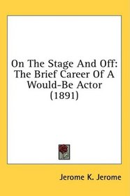 On The Stage And Off: The Brief Career Of A Would-Be Actor (1891)