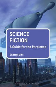 Science Fiction: A Guide for the Perplexed (Guides for the Perplexed)