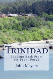 Trinidad: Looking Back From My Front Porch: And a Guide to Nautical Terms