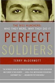 Perfect Soldiers: The 9/11 Hijackers: Who They Were, Why They Did It