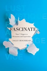 Fascinate: Your 7 Triggers to Persuasion and Captivation