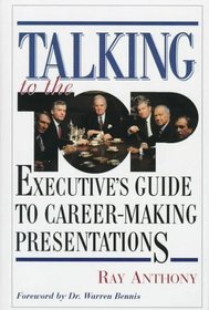 Talking to the Top: Executive's Guide to Career-Making Presentations