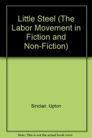 Little Steel (The Labor Movement in Fiction and Non-Fiction)