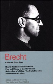 Brecht Collected Plays: 4 : Round Heads and Pointed Heads, Fear and Misery in the Third Reich, Seora Carrar's Rifles, The Trial of Lucullus, Two One-act Plays.