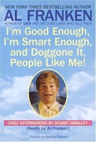 I'm Good Enough, I'm Smart Enough, and Doggone It, People Like Me! : Daily Affirmations By Stuart Smalley