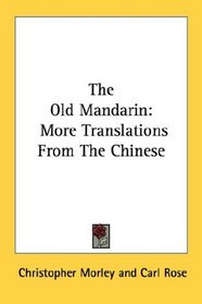 The Old Mandarin: More Translations From The Chinese