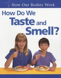 How Do We Taste and Smell? (How Our Bodies Work)