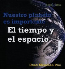 El Tiempo y El Espacio (Nuestro Planeta Es Importante/ Earth Matters) (Spanish Edition)