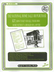 The National Home Sale Or Purchase Kit: How To Buy Or Sell Your Own Home Without A Broker Or Lawyer