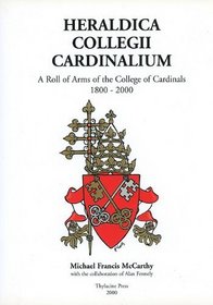 Heraldica Collegii Cardinalium, volume 2: A Roll of Arms of the College of Cardinals, 1800 - 2000 (Heraldica Collegii Carnialium: A Roll of Arms of the College of Cardinals)