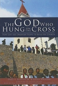 The God Wo Hung on the Cross (How God Uses Ordinary People To Build His Church)