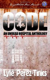 CODE Z : An Undead Hospital Anthology