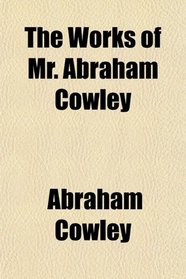 The Works of Mr. Abraham Cowley