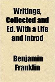 Writings, Collected and Ed. With a Life and Introd