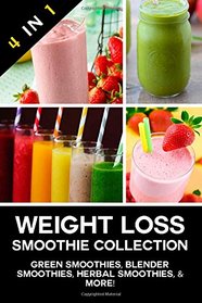 Weight Loss Smoothie Collection: Green Smoothies, Blender Smoothies, Herbal Smoothies, & More!