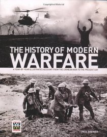The History of Modern Warfare: A Year-by-year Illustrated Account from the Crimean War to the Present Day
