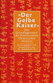 Der gelbe Kaiser. Das Grundlagenwerk der chinesischen Medizin.
