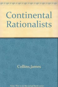 Continental Rationalists: Descartes, Spinoza, Liebniz