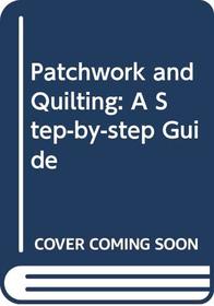 Patchwork and Quilting: A Step-by-step Guide