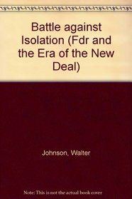 Battle Against Isolation (Fdr and the Era of the New Deal)