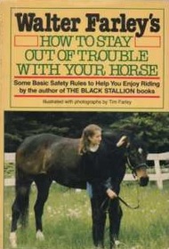 Walter Farley's How to Stay Out of Trouble With Your Horse: Some Basic Safety Rules to Help You Enjoy Riding