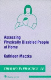 Assessing Physically Disabled People at Home (Therapy in Practice Series, 12)