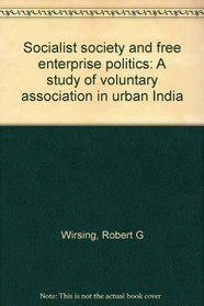 Socialist society and free enterprise politics: A study of voluntary association in urban India