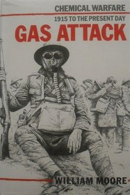 Gas Attack: Chemical Warfare 1915-18 and Afterwards