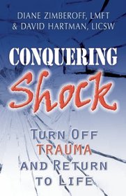 Conquering Shock: Turn Off Trauma and Return to Life
