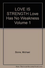 LOVE IS STRENGTH Love Has No Weakness Volume 1