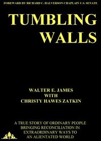 Tumbling Walls: A True Story of Ordinary People Bringing Reconciliation in Extraordinary Ways to an Alienated World