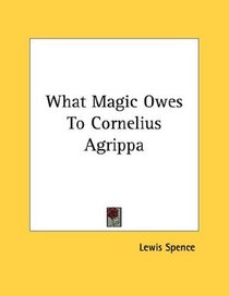 What Magic Owes To Cornelius Agrippa