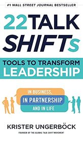 22 Talk SHIFTs: Tools to Transform Leadership in Business, in Partnership, and in Life