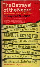 The Betrayal of the Negro: From Rutherford B. Hayes to Woodrow Wilson