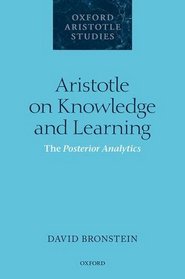 Aristotle on Knowledge and Learning: The Posterior Analytics (Oxford Aristotle Studies Series)