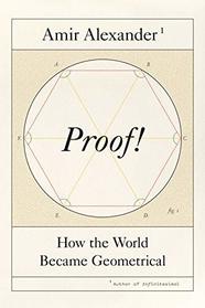 Proof!: How the World Became Geometrical