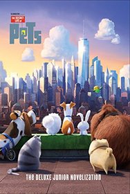 The Secret Life of Pets: The Deluxe Junior Novelization (Secret Life of Pets)