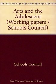 Arts and the adolescent: A curriculum study from the Schools Council's Arts and the Adolescent Project based at the University of Exeter Institute of Education, ... (Working paper - Schools Council ; 54)